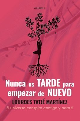 bokomslag "Nunca es tarde para empezar de nuevo": El Universo conspira contigo y para ti