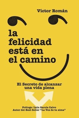 bokomslag La Felicidad está en el Camino.: El secreto de alcanzar una vida plena.