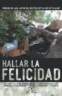 bokomslag Hallar la Felicidad: Guía práctica donde aprenderás las técnicas necesarias para dominar los pensamientos y hallar el camino hacia la Felicidad.