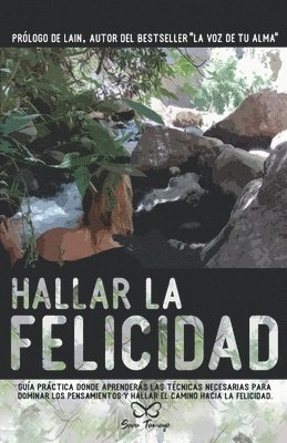 Sara Tamayo Gomez - Hallar la Felicidad: Guía práctica donde aprenderás las técnicas necesarias para dominar los pensamientos y hallar el camino hacia la Felicidad., Häftad