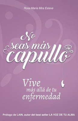 bokomslag No seas más capullo: Vive más allá de tu enfermedad