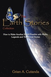 bokomslag The Earth Stories Collection: How to Make Another World Possible with Myths, Legends and Traditional Stories