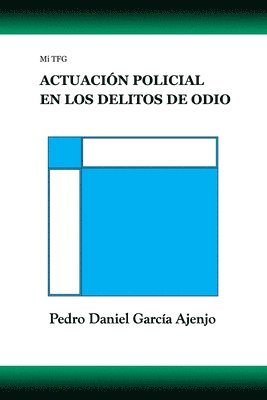 Pedro Daniel García Ajenjo - Mi TFG ACTUACIÓN POLICIAL EN LOS DELITOS DE ODIO, Häftad