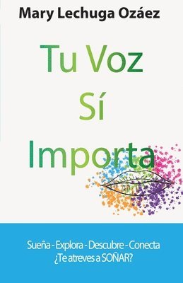 bokomslag Tu Voz Sí Importa: Sueña-Explora-Descubre-Conecta ¿Te atreves a SOÑAR?