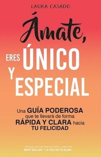 bokomslag Ámate, eres único y especial: Una guía poderosa que te llevará de forma rápida y clara hacia tu felicidad