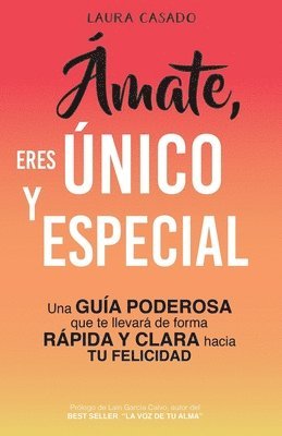 bokomslag Ámate, eres único y especial: Una guía poderosa que te llevará de forma rápida y clara hacia tu felicidad