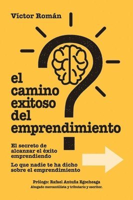 bokomslag El Camino exitoso del Emprendimiento.: El secreto de alcanzar el éxito emprendiendo. Lo que nadie te ha dicho sobre el emprendimiento.