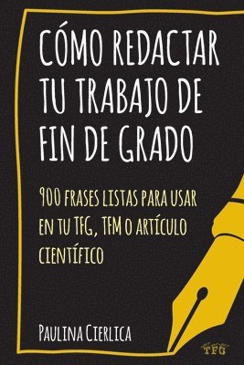 bokomslag Cómo redactar tu trabajo de fin de grado: 900 frases listas para usar en tu TFG, TFM o artículo científico