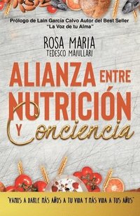 bokomslag Alianza Entre Nutrición Y Conciencia: Vamos a Darle Mas Años a Tu Vida Y Mas Vida a Tus Años