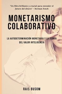 bokomslag Monetarismo colaborativo: La autodeterminación monetaria y la teoría del valor inteligencia.