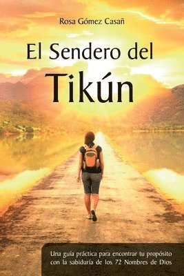 bokomslag El Sendero del Tikún: Una guía práctica para encontrar tu propósito con la sabiduría de los 72 Nombres de Dios