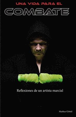 Markus Gottel - Una Vida Para El Combate: Reflexiones de un artista marcial, Häftad