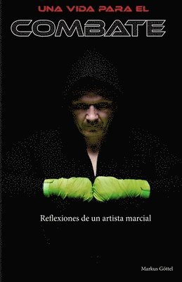 Una Vida Para El Combate: Reflexiones de un artista marcial 1