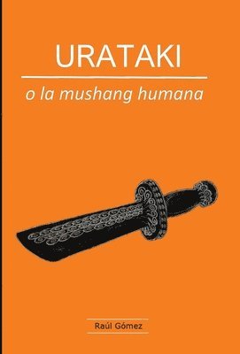 Raúl Gómez - URATAKI o la mushang humana, Inbunden