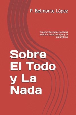 bokomslag Sobre El Todo y La Nada: Fragmentos seleccionados sobre el autoconcepto y la autoestima