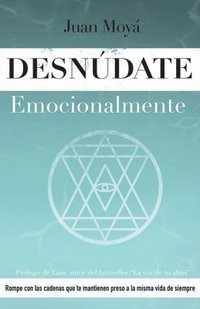 bokomslag Desnúdate emocionalmente: Rompe con las cadenas que te mantienen preso a la misma vida de siempre