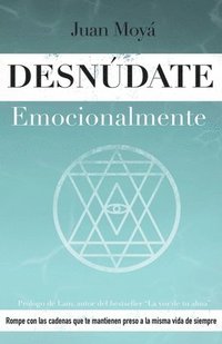 bokomslag Desnúdate emocionalmente: Rompe con las cadenas que te mantienen preso a la misma vida de siempre