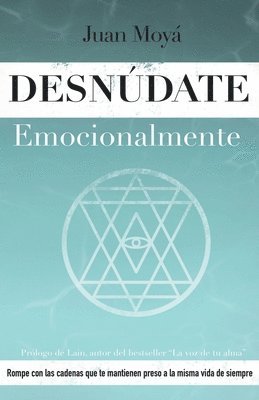 bokomslag Desnúdate emocionalmente: Rompe con las cadenas que te mantienen preso a la misma vida de siempre