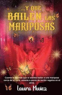 bokomslag ...Y que bailen las mariposas: Cuenta la leyenda que si sientes bailar a una mariposa cerca de tu nariz, estarás a punto de recibir regalos en el alma