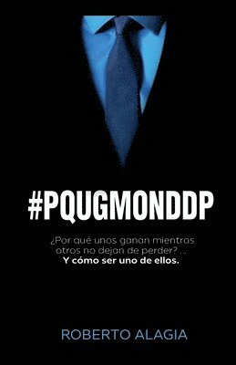 #pqugmonddp: ¿Por qué unos ganan mientras otros no dejan de perder?... Y cómo ser uno de ellos