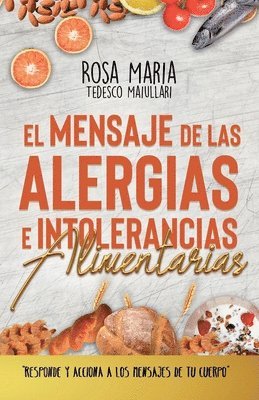 bokomslag El Mensaje de Las Alergias E Intolerancias Alimentarias: Responde Y Acciona a Los Mensajes de Tu Cuerpo