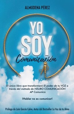 Almudena Pérez Bizcocho - YO SOY Comunicación: El único libro que transformará el poder de tu VOZ a través del método de Neuro Comunicación AP Comunica, Häftad
