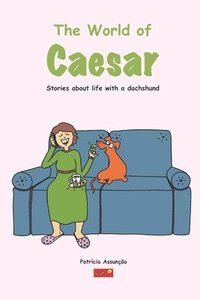 bokomslag The world of Caeser: Stories about life with a dachshund