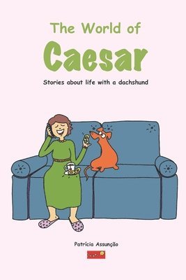 The world of Caeser: Stories about life with a dachshund 1