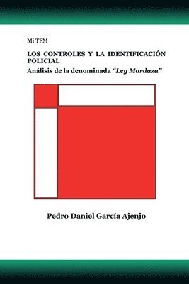 bokomslag Mi TFM LOS CONTROLES Y LA IDENTIFICACIÓN POLICIAL: Análisis de la denominada Ley Mordaza