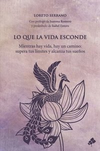 bokomslag Lo que la vida esconde: Mientras hay vida, hay un camino: supera tus límites y alcanza tus sueños