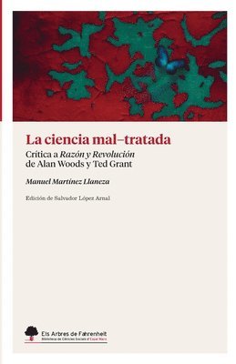 bokomslag La ciencia mal-tratada: Crítica a Razón y Revolución de Alan Woods y Ted Grant