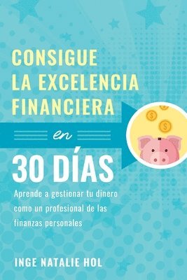 Inge Natalie Hol - Consigue la excelencia financiera en 30 días, Häftad