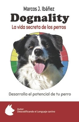 Dognality, la vida secreta de los perros: Desarrolla el potencial de tu perro 1