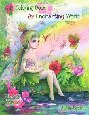 Julia Spiri - An Enchanting World: Coloring Book for Adults. Color up a adorable unicorns, cute fairies, lovely girls, couples in love, fairy-tale houses, winter sc, Häftad