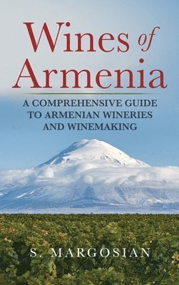 S Margosian, S. Margosian - Wines of Armenia, Inbunden