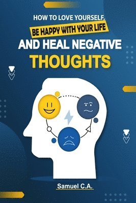 How To Love Yourself, Be Happy With Your Life And Heal Negative Thoughts 1