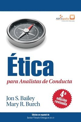 Jon S Bailey, Mary R Burch, Javier Virues-Ortega - Ética para Analistas de Conducta, Cuarta Edición Revisada, Häftad
