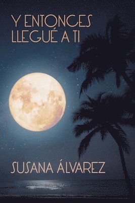 Susana Álvarez Gómez - Y entonces llegué a ti, Häftad