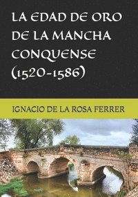 bokomslag La Edad de Oro de la Mancha Conquense (1520-1586)