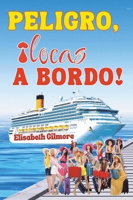 Elisabeth Gilmore - PELIGRO, ¡locas A BORDO!, Häftad
