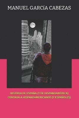 bokomslag Historia de Espaa (Y de Hispanoamrica) Contada a Hispanoamericanos (Y Espaoles)