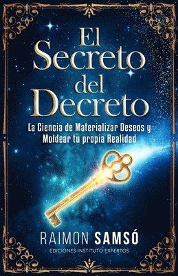 El Secreto del Decreto: La Ciencia de Materializar Deseos y Moldear tu propia Realidad 1