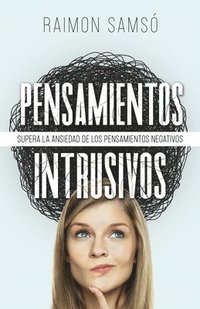 bokomslag Pensamientos Intrusivos: Supera la ansiedad de los pensamientos negativos