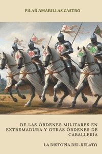 bokomslag De las órdenes militares en Extremadura y otras órdenes de caballería.: La distopía del relato.