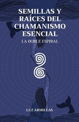 bokomslag Semillas y raíces del chamanismo esencial