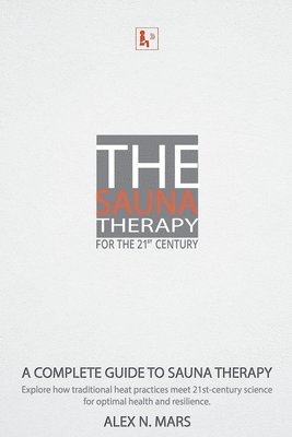 bokomslag The Sauna Therapy for the 21st Century: A modern guide to sauna therapy: Explore how traditional heat practices meet 21st-century science for optimal