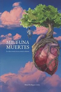 bokomslag Mil y una muertes: La vida a través de un corazón enfermo
