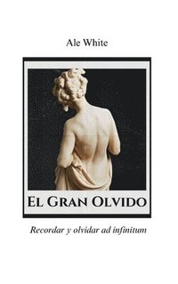 bokomslag El Gran Olvido.Recordar y olvidar ad infinitum