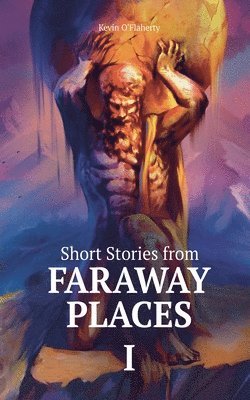 Kevin O'Flaherty, Kevin O'FlAHERTY - Short Stories from Faraway Places I, Häftad