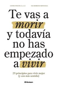 bokomslag Te vas a morir y todavía no has empezado a vivir